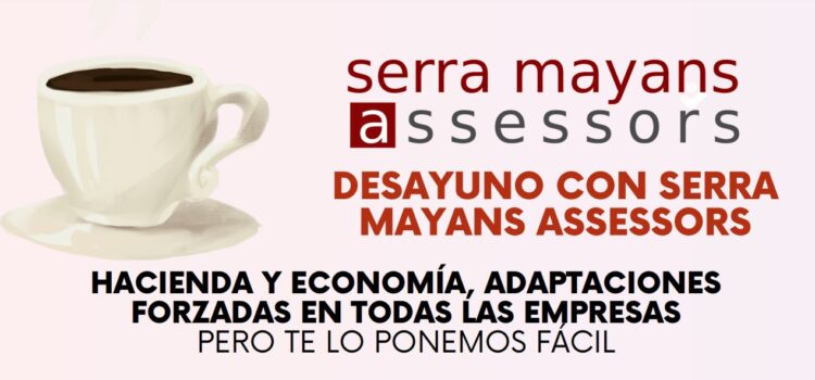 Esmorzar amb Serra Mayans sobre hisenda i economia: adaptacions forçades a totes les empreses.